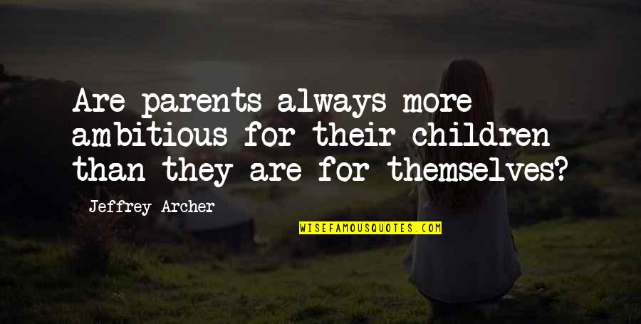 Growing Up Russell Baker Quotes By Jeffrey Archer: Are parents always more ambitious for their children