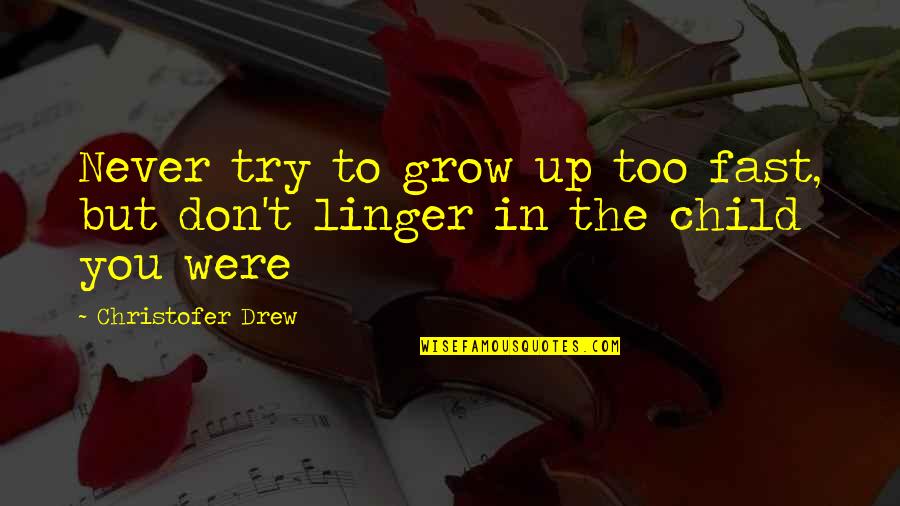 Growing Up So Fast Quotes By Christofer Drew: Never try to grow up too fast, but