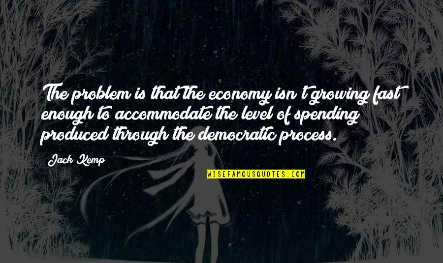 Growing Up So Fast Quotes By Jack Kemp: The problem is that the economy isn't growing