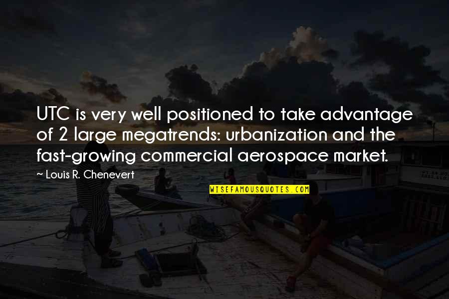 Growing Up So Fast Quotes By Louis R. Chenevert: UTC is very well positioned to take advantage