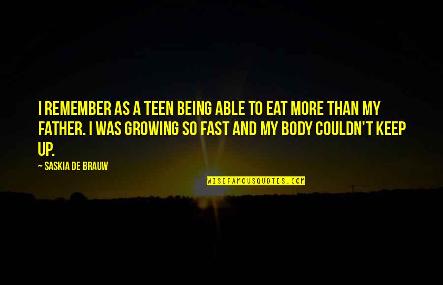 Growing Up So Fast Quotes By Saskia De Brauw: I remember as a teen being able to