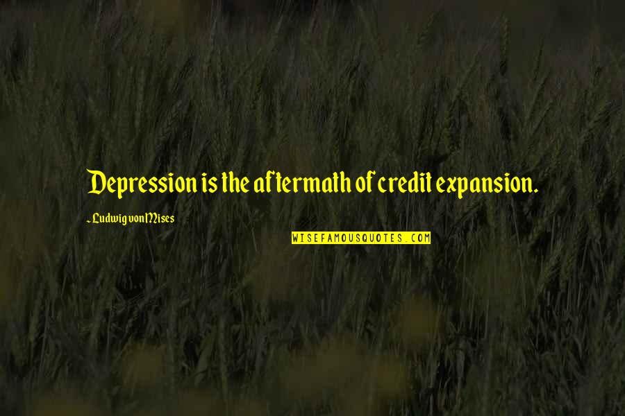 Growing Up Through The Years Quotes By Ludwig Von Mises: Depression is the aftermath of credit expansion. Growing Up Through The Years Quotes By Ludwig Von Mises: Depression is the aftermath of credit expansion.