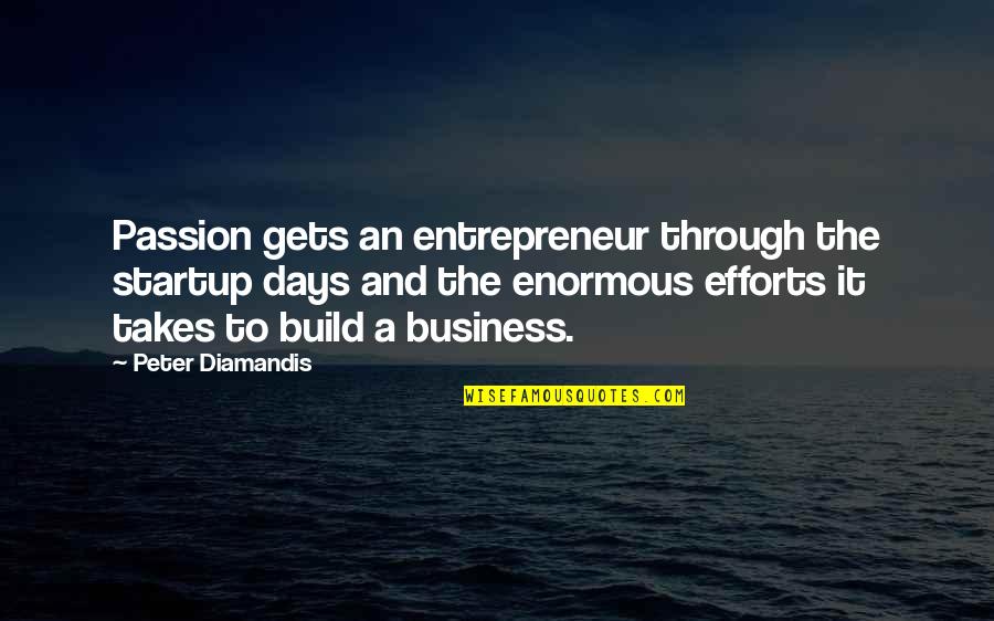 Growing Up Through The Years Quotes By Peter Diamandis: Passion gets an entrepreneur through the startup days