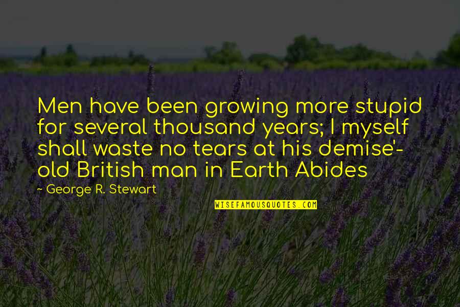 Growing Up To Be A Man Quotes By George R. Stewart: Men have been growing more stupid for several
