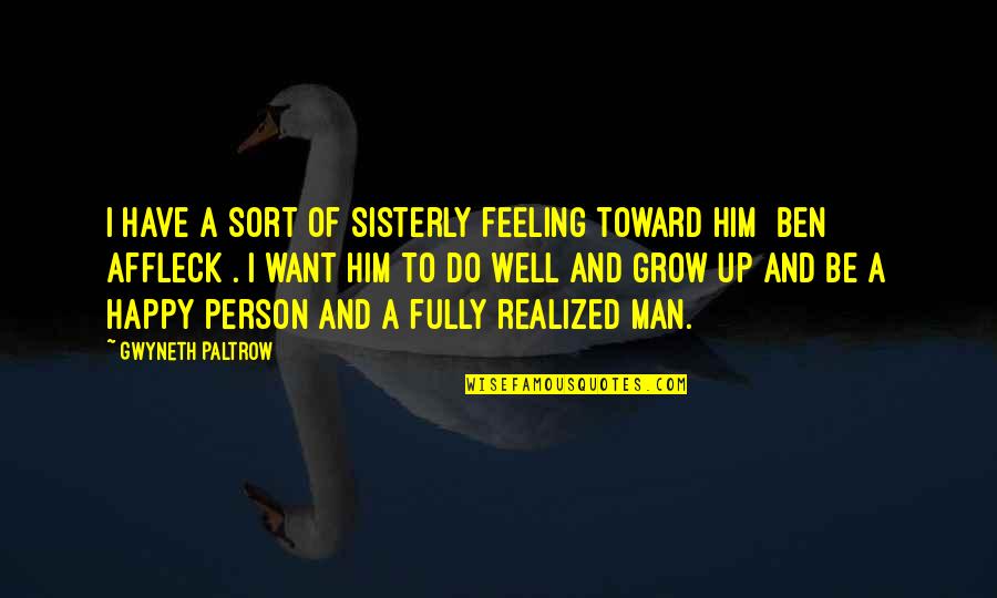 Growing Up To Be A Man Quotes By Gwyneth Paltrow: I have a sort of sisterly feeling toward