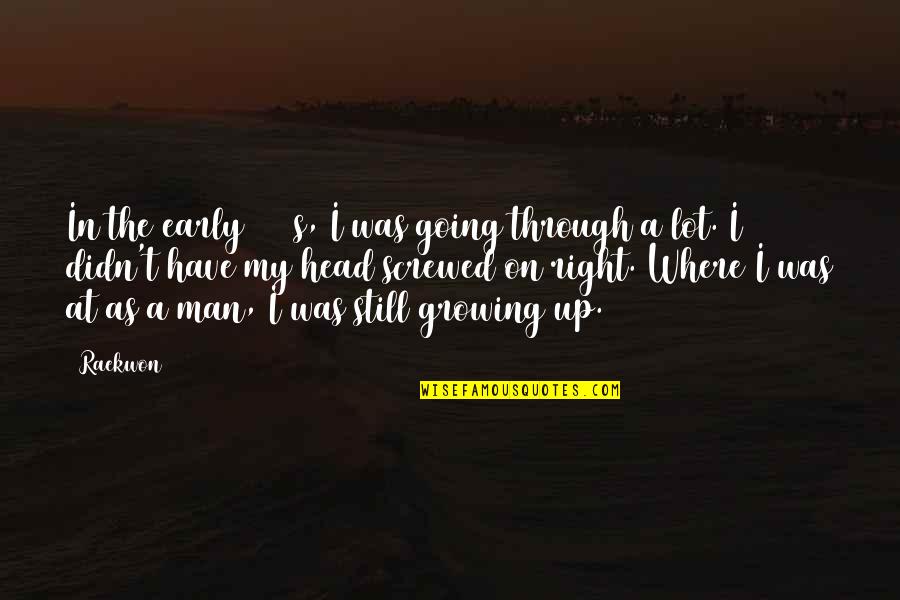 Growing Up To Be A Man Quotes By Raekwon: In the early 2000s, I was going through