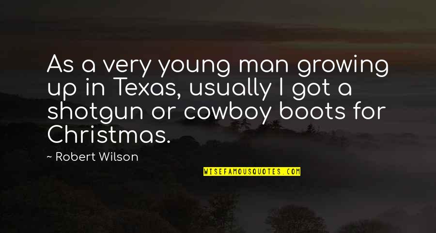 Growing Up To Be A Man Quotes By Robert Wilson: As a very young man growing up in
