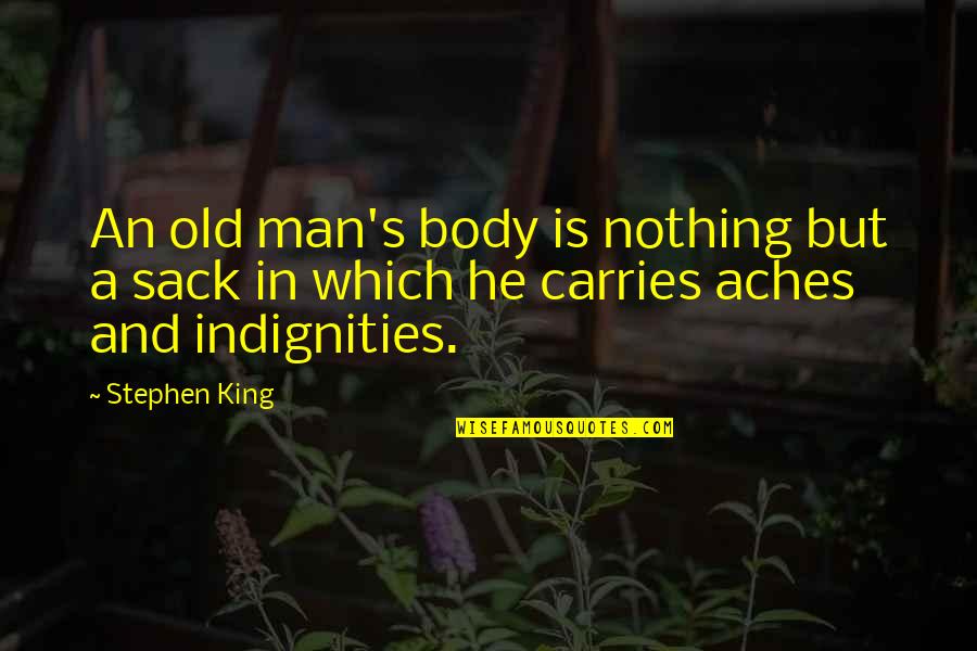 Growing Up To Be A Man Quotes By Stephen King: An old man's body is nothing but a