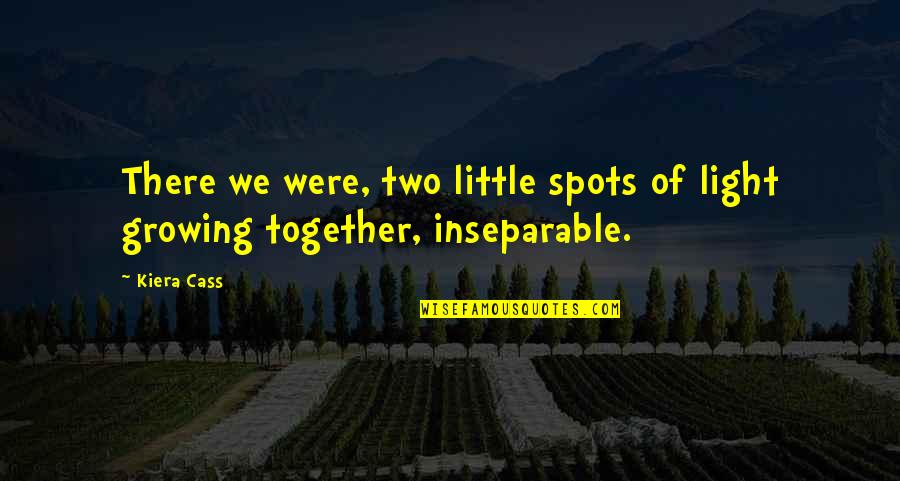Growing Up Together Quotes By Kiera Cass: There we were, two little spots of light