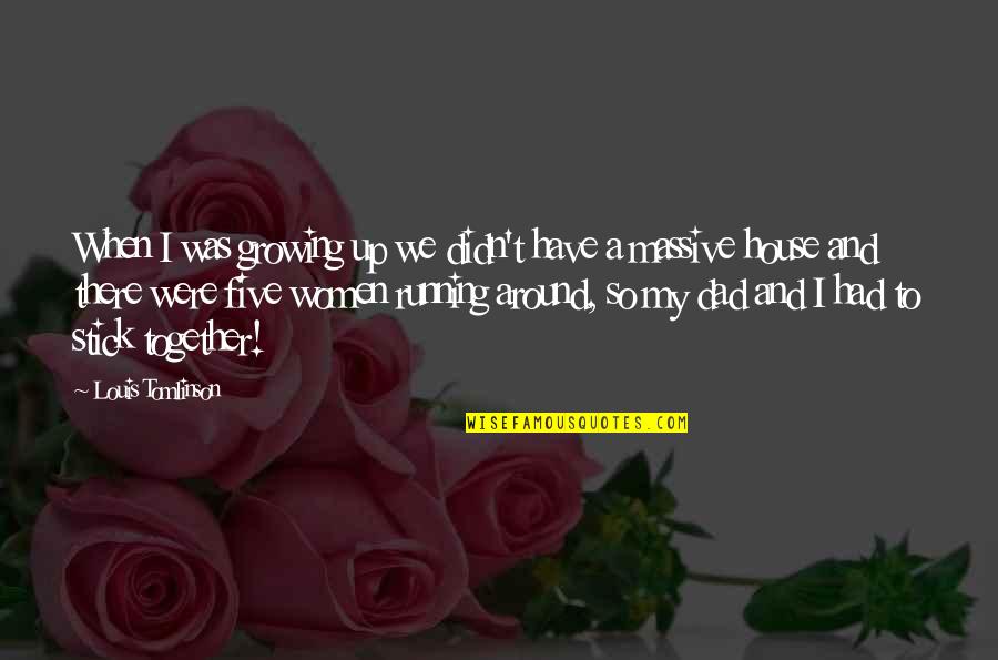 Growing Up Together Quotes By Louis Tomlinson: When I was growing up we didn't have Growing Up Together Quotes By Louis Tomlinson: When I was growing up we didn't have