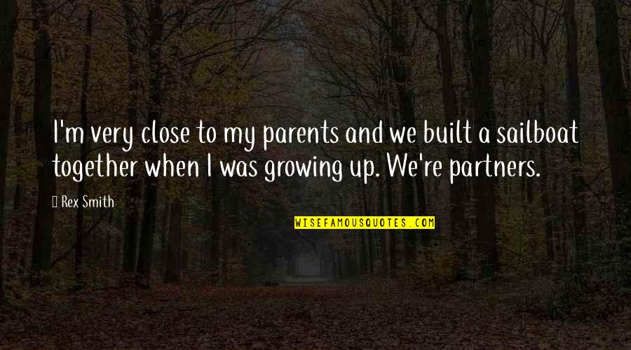 Growing Up Together Quotes By Rex Smith: I'm very close to my parents and we