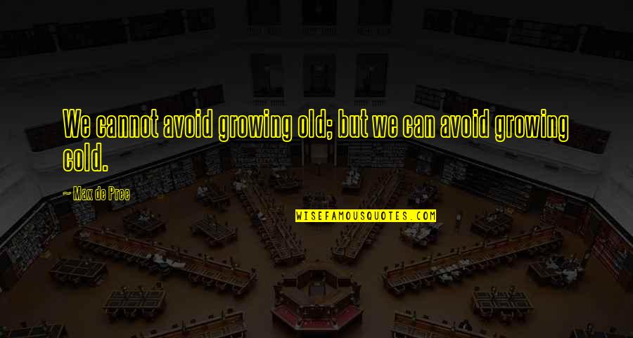 Growing Up Vs Growing Old Quotes By Max De Pree: We cannot avoid growing old; but we can