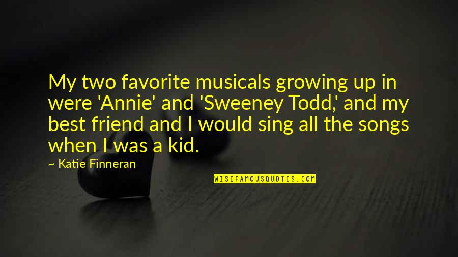 Growing Up With Best Friend Quotes By Katie Finneran: My two favorite musicals growing up in were
