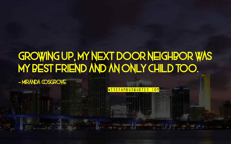 Growing Up With Best Friend Quotes By Miranda Cosgrove: Growing up, my next door neighbor was my