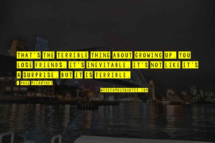 Growing Up With Best Friends Quotes By Paul McCartney: That's the terrible thing about growing up. You