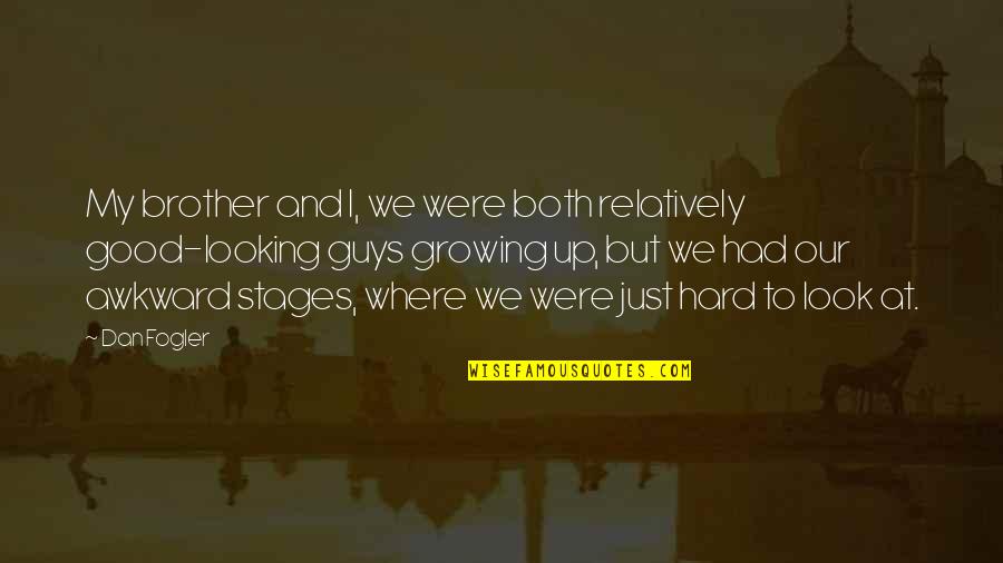 Growing Up With Brother Quotes By Dan Fogler: My brother and I, we were both relatively