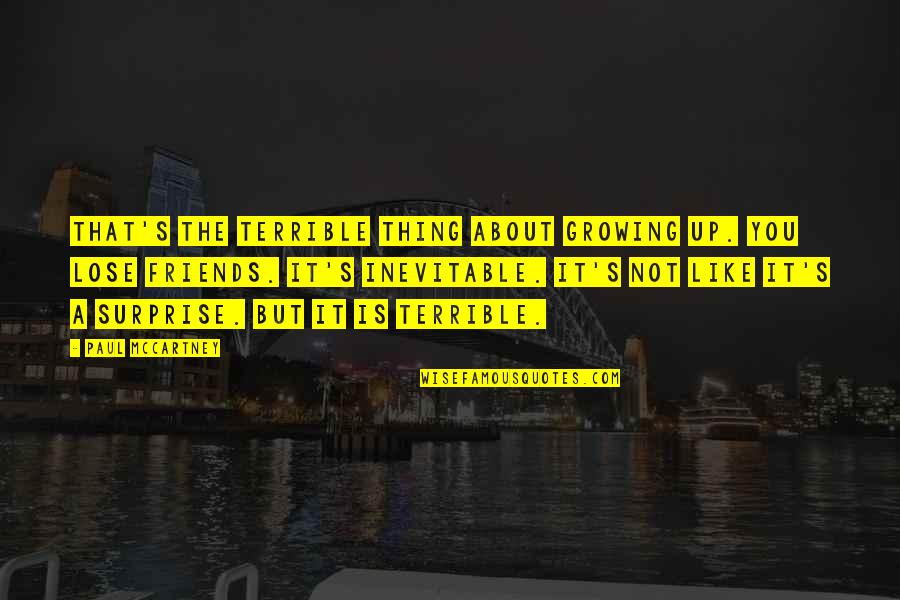 Growing Up With Friends Quotes By Paul McCartney: That's the terrible thing about growing up. You Growing Up With Friends Quotes By Paul McCartney: That's the terrible thing about growing up. You