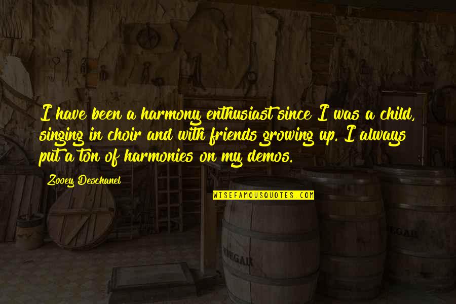 Growing Up With Friends Quotes By Zooey Deschanel: I have been a harmony enthusiast since I