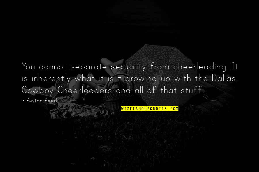 Growing Up With You Quotes By Peyton Reed: You cannot separate sexuality from cheerleading. It is