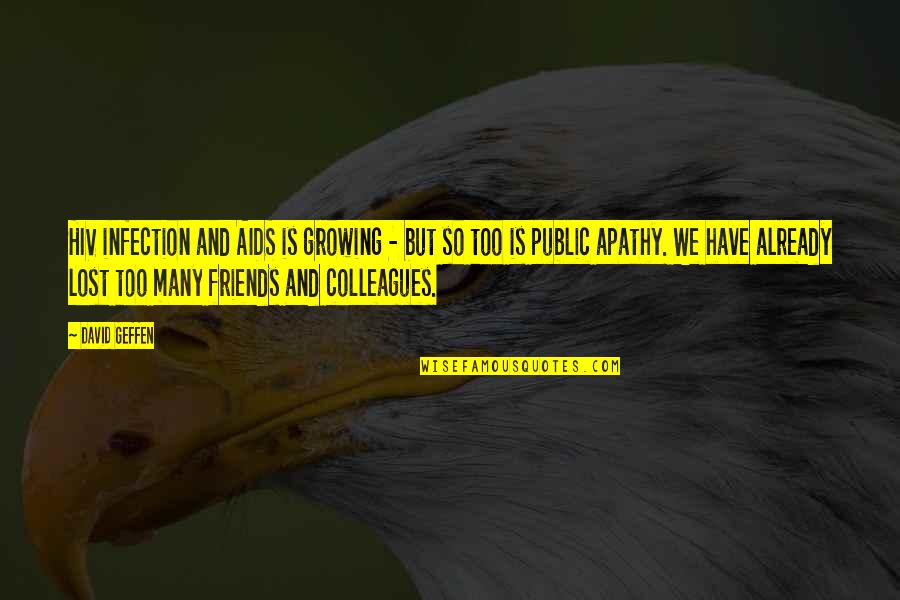 Growing Up With Your Friends Quotes By David Geffen: HIV infection and AIDS is growing - but