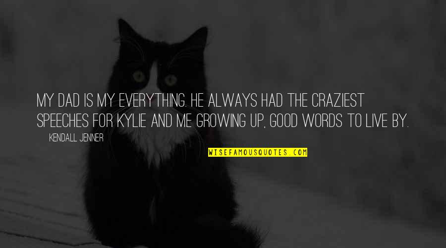 Growing Up Without A Dad Quotes By Kendall Jenner: My dad is my everything. He always had Growing Up Without A Dad Quotes By Kendall Jenner: My dad is my everything. He always had