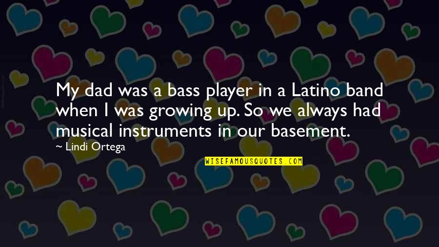 Growing Up Without A Dad Quotes By Lindi Ortega: My dad was a bass player in a Growing Up Without A Dad Quotes By Lindi Ortega: My dad was a bass player in a