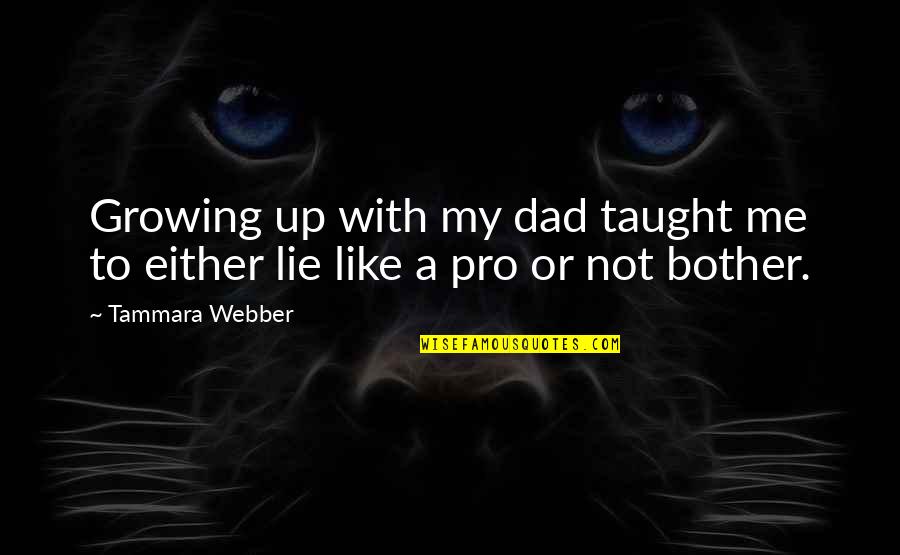 Growing Up Without A Dad Quotes By Tammara Webber: Growing up with my dad taught me to