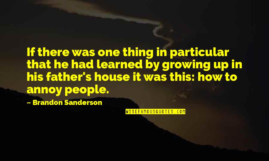 Growing Up Without Your Father Quotes By Brandon Sanderson: If there was one thing in particular that