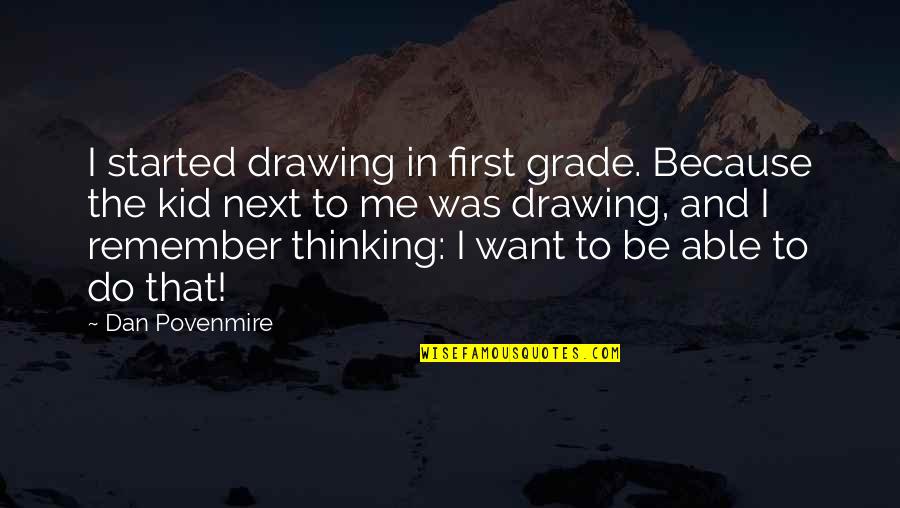 Growing Upgrowing Up Quotes By Dan Povenmire: I started drawing in first grade. Because the