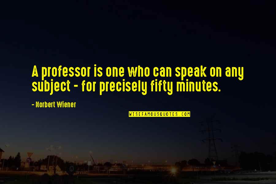 Growing Upgrowing Up Quotes By Norbert Wiener: A professor is one who can speak on
