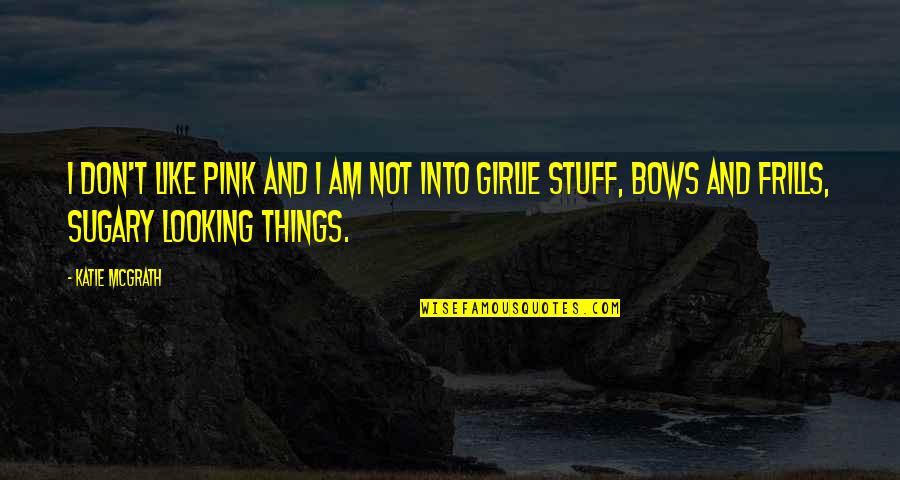 Growing Weary Quotes By Katie McGrath: I don't like pink and I am not