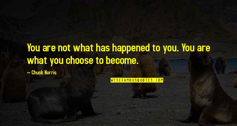 Growing Weeds Quotes By Chuck Norris: You are not what has happened to you.