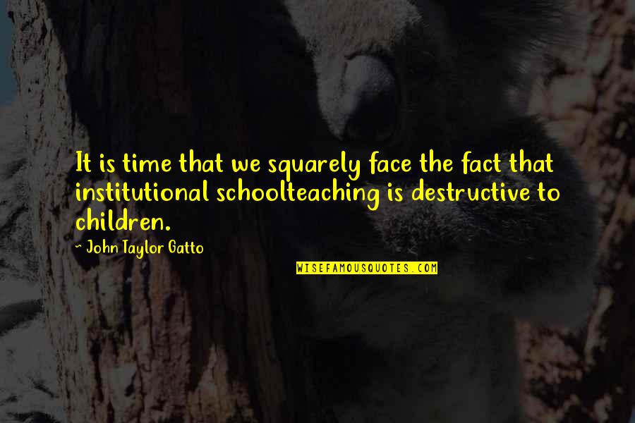 Growing Wiser With Age Quotes By John Taylor Gatto: It is time that we squarely face the