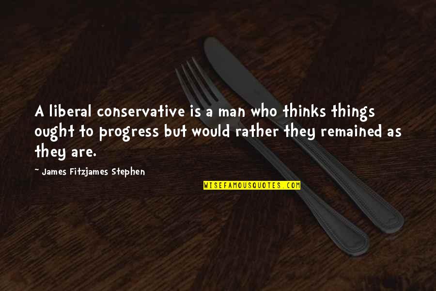 Growing Your Own Food Quotes By James Fitzjames Stephen: A liberal conservative is a man who thinks