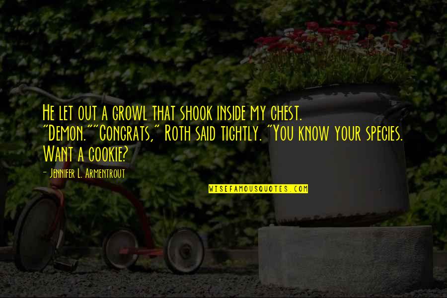 Growl Quotes By Jennifer L. Armentrout: He let out a growl that shook inside
