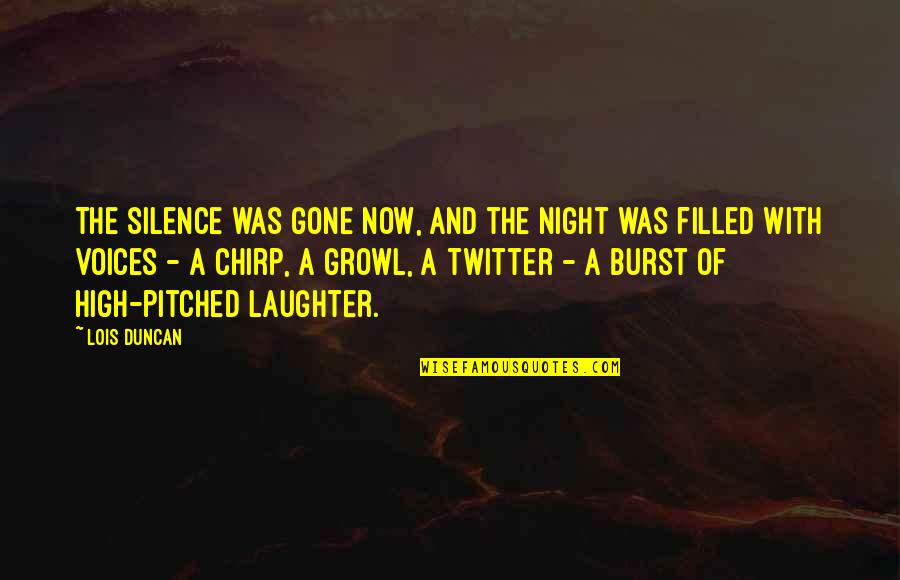 Growl Quotes By Lois Duncan: The silence was gone now, and the night