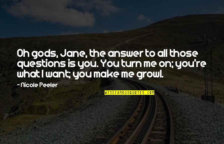 Growl Quotes By Nicole Peeler: Oh gods, Jane, the answer to all those