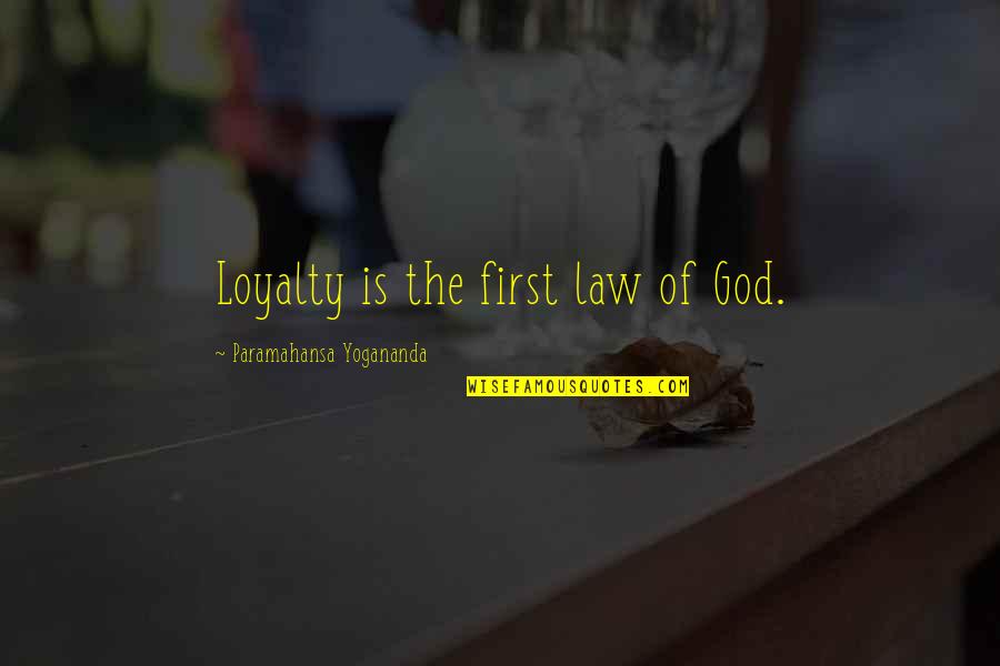 Growlies Recipes Quotes By Paramahansa Yogananda: Loyalty is the first law of God.