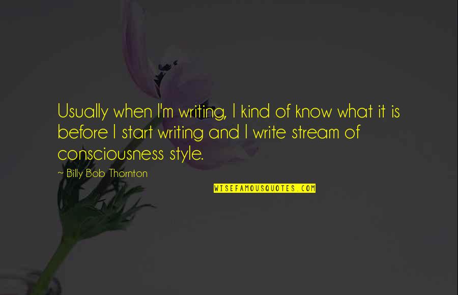 Growlithe Quotes By Billy Bob Thornton: Usually when I'm writing, I kind of know