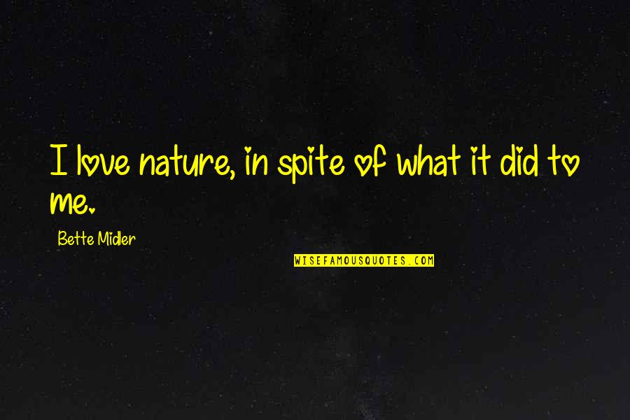 Growls Quotes By Bette Midler: I love nature, in spite of what it