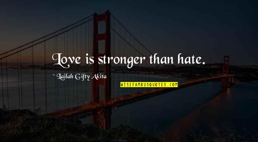 Growls Quotes By Lailah Gifty Akita: Love is stronger than hate.