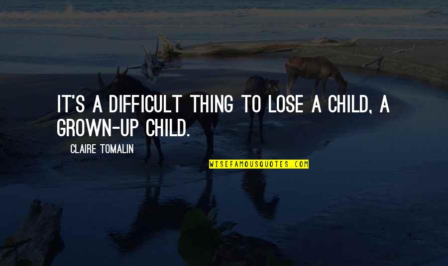 Grown Child Quotes By Claire Tomalin: It's a difficult thing to lose a child,