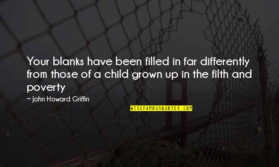 Grown Child Quotes By John Howard Griffin: Your blanks have been filled in far differently