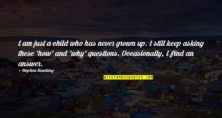 Grown Child Quotes By Stephen Hawking: I am just a child who has never