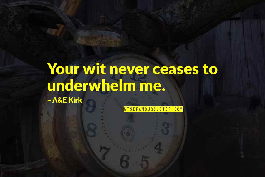 Grown Man Goals Quotes By A&E Kirk: Your wit never ceases to underwhelm me.