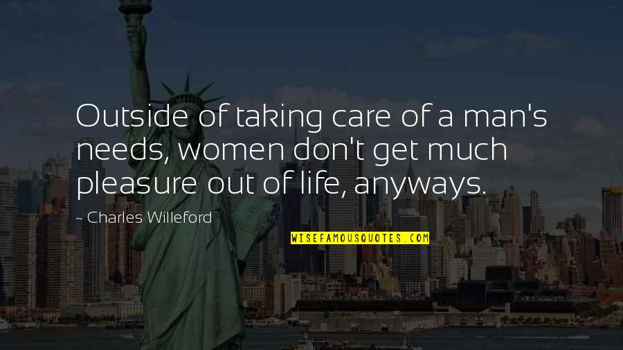 Grown Man Goals Quotes By Charles Willeford: Outside of taking care of a man's needs,