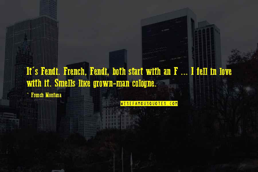Grown Man Quotes By French Montana: It's Fendi. French, Fendi, both start with an