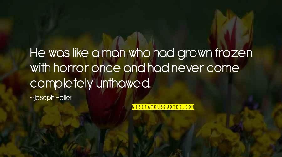 Grown Man Quotes By Joseph Heller: He was like a man who had grown