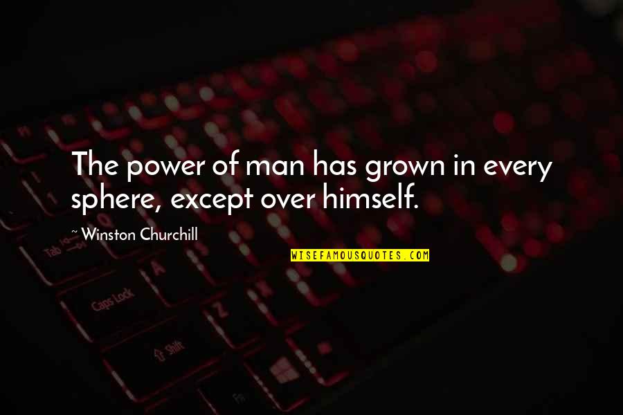Grown Man Quotes By Winston Churchill: The power of man has grown in every