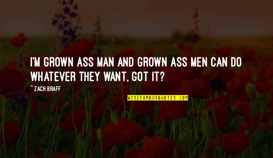Grown Man Quotes By Zach Braff: I'm grown ass man and grown ass men